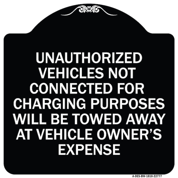 Unauthorized Vehicles Not Connected for Charging Purpose Towed Alum Sign, 18" x 18", BW-1818-22777